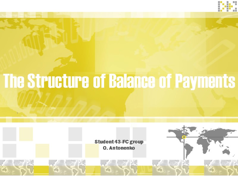 The Structure of Balance of Payments Student 43-FC group O. Antonenko